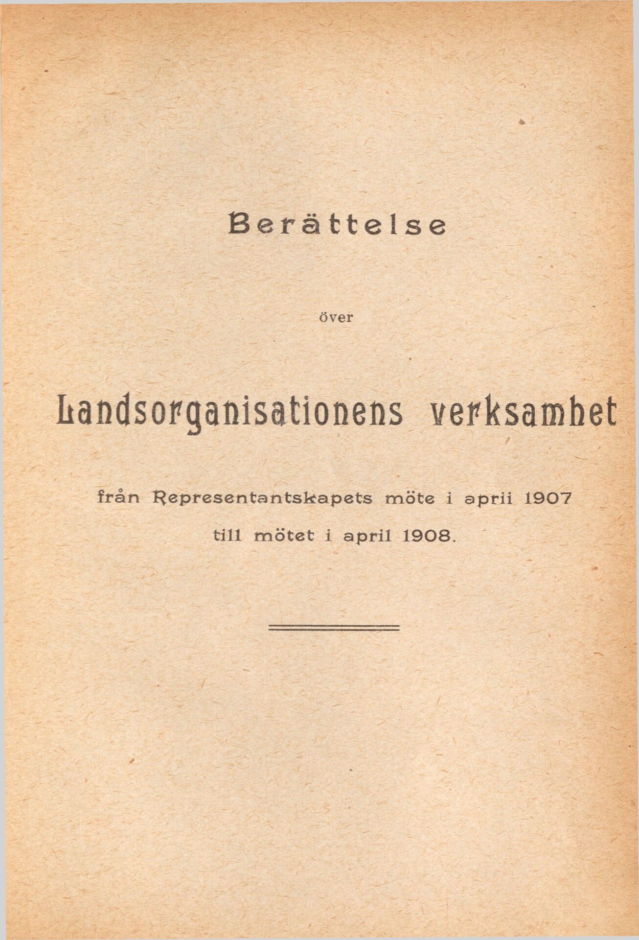 Berättelse över Landsorganisationens verksamhet från Representantskapets möte i april 1907 till mötet i april 1908