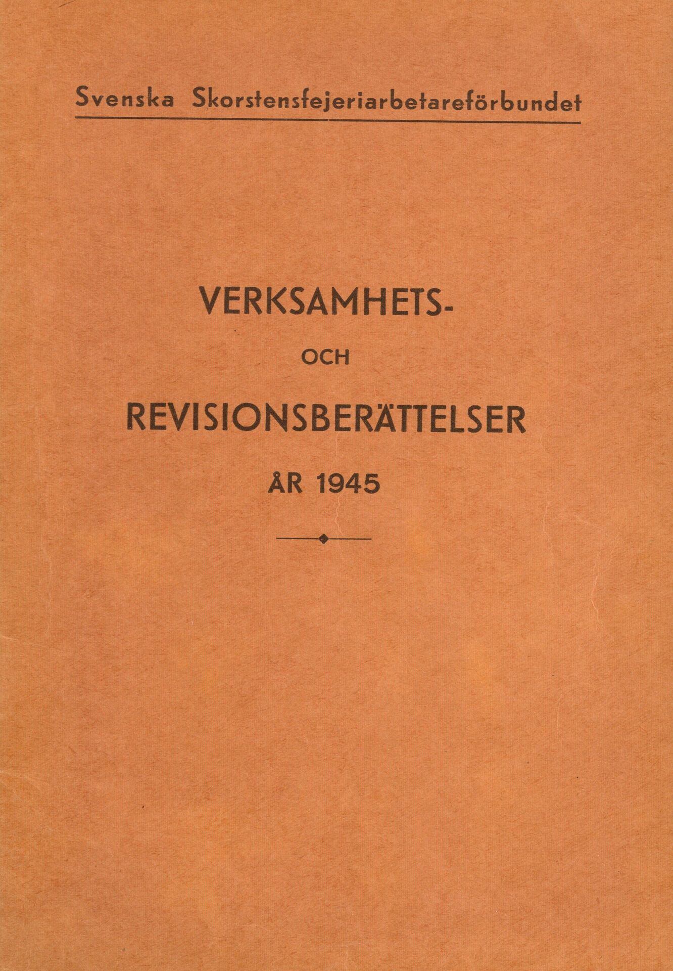 Svenska Skorstensfejeriarbetareförbundet Verksamhets- och revisionsberättelser år 1945