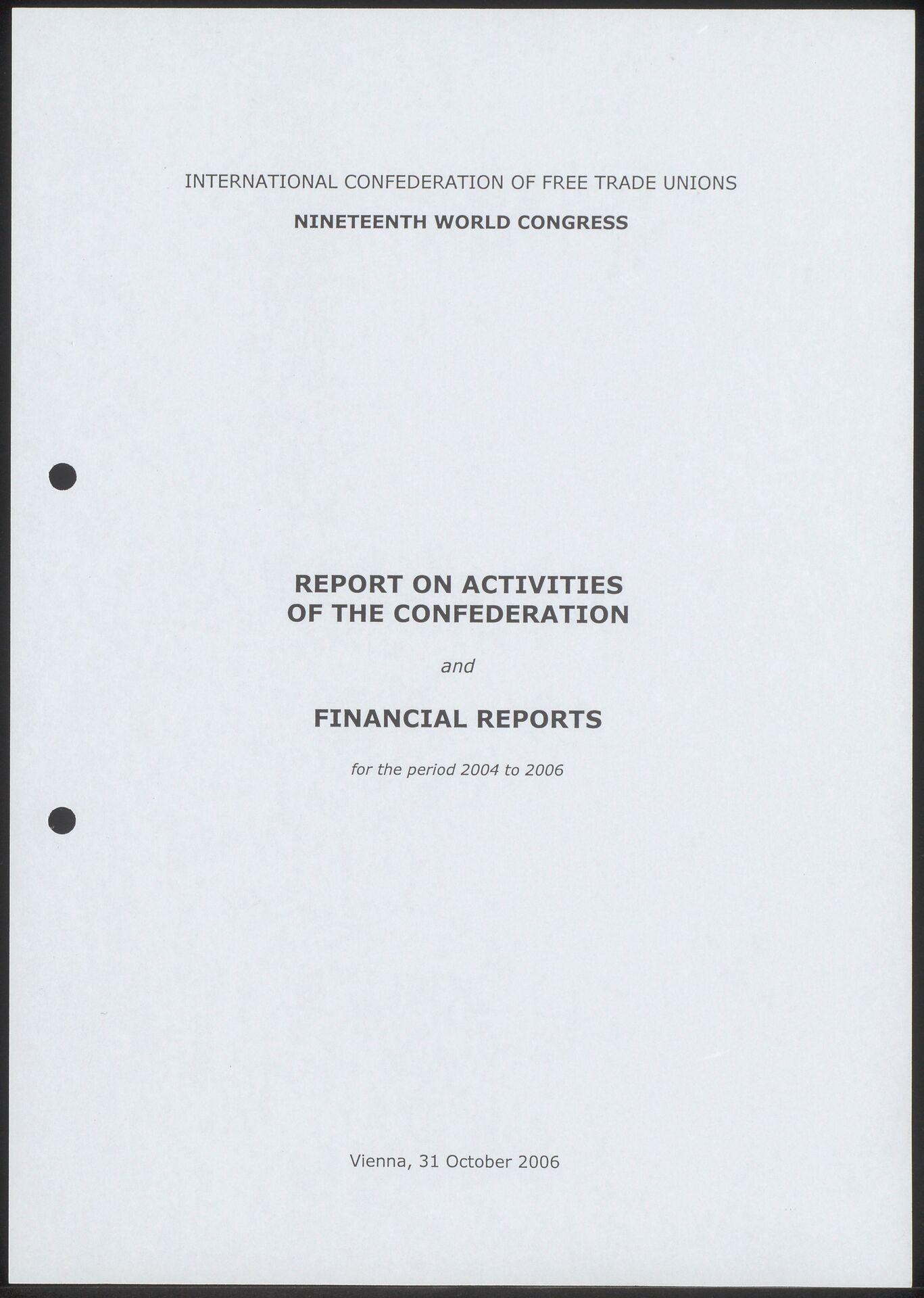 Nineteenth World Congress. Report on activitites of the confederation and financial reports for the period 2004 to 2006